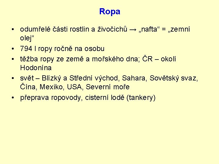 Ropa • odumřelé části rostlin a živočichů → „nafta“ = „zemní olej“ • 794