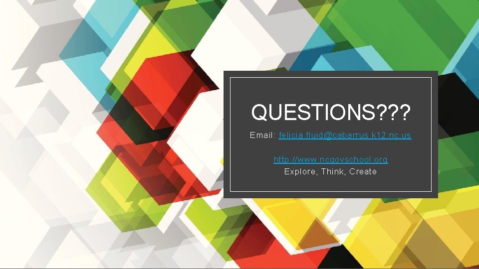 QUESTIONS? ? ? Email: felicia. fluid@cabarrus. k 12. nc. us http: //www. ncgovschool. org