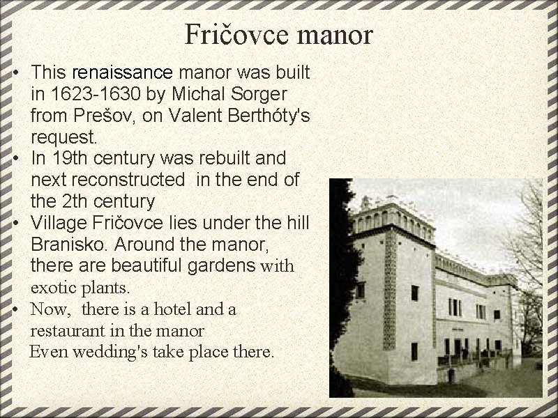 Fričovce manor • This renaissance manor was built in 1623 -1630 by Michal Sorger