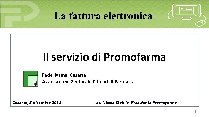 La fattura elettronica Il servizio di Promofarma Federfarma Caserta Associazione Sindacale Titolari di Farmacia La fattura elettronica Il servizio di Promofarma Federfarma Caserta Associazione Sindacale Titolari di Farmacia