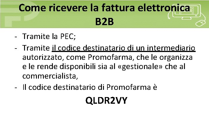 Come ricevere la fattura elettronica B 2 B - Tramite la PEC; - Tramite Come ricevere la fattura elettronica B 2 B - Tramite la PEC; - Tramite