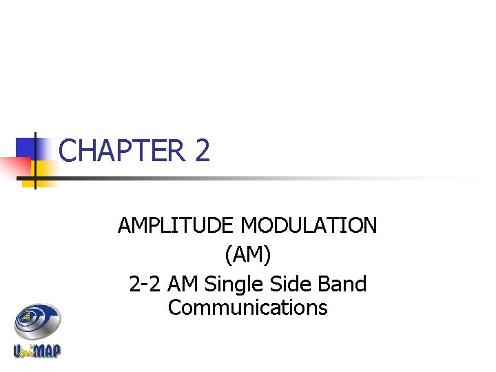 CHAPTER 2 AMPLITUDE MODULATION (AM) 2 -2 AM Single Side Band Communications 