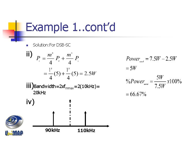 Example 1. . cont’d n Solution: For DSB-SC ii) iii)Bandwidth=2 xfmmax=2(10 k. Hz)= 20