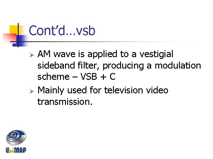 Cont’d…vsb Ø Ø AM wave is applied to a vestigial sideband filter, producing a