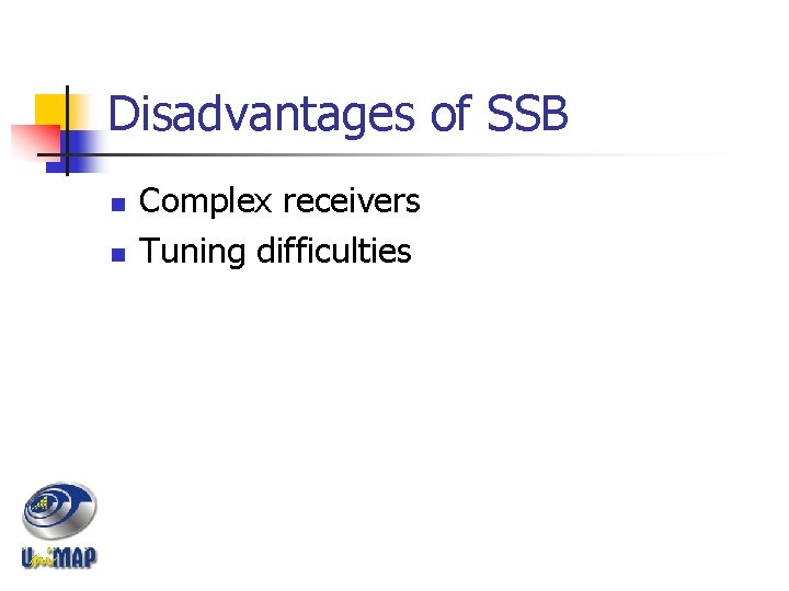 Disadvantages of SSB n n Complex receivers Tuning difficulties 