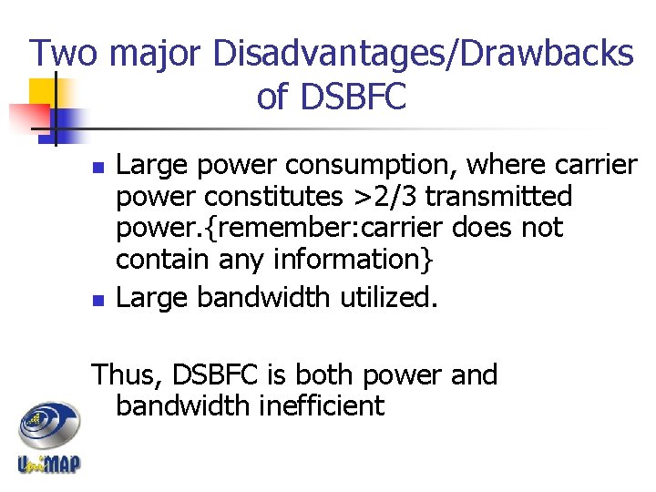 Two major Disadvantages/Drawbacks of DSBFC n n Large power consumption, where carrier power constitutes