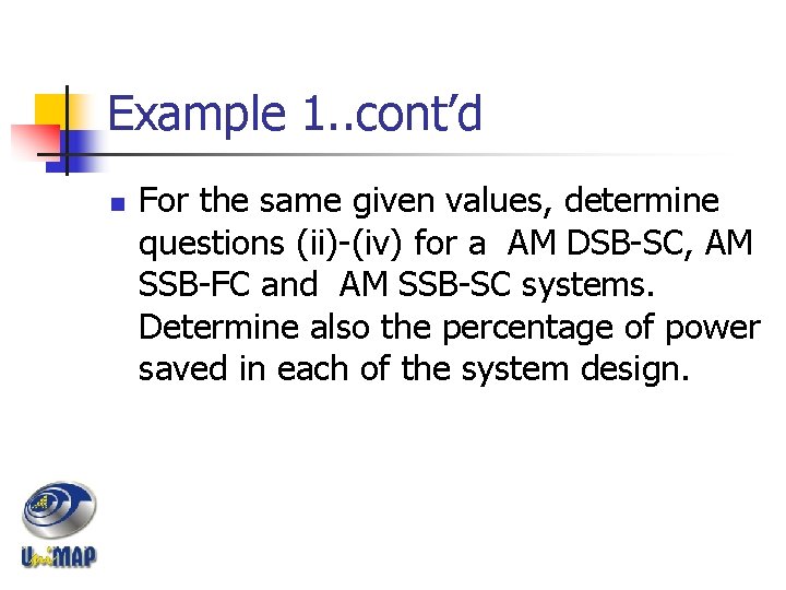 Example 1. . cont’d n For the same given values, determine questions (ii)-(iv) for