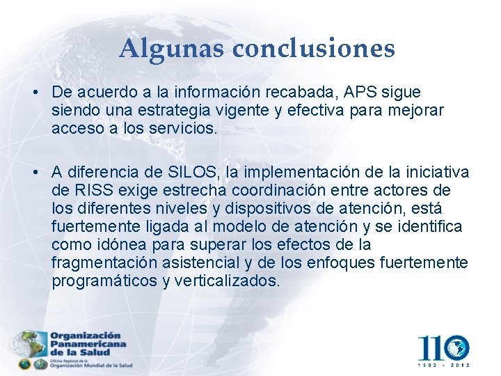 Algunas conclusiones • De acuerdo a la información recabada, APS sigue siendo una estrategia