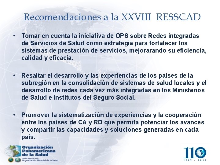 Recomendaciones a la XXVIII RESSCAD • Tomar en cuenta la iniciativa de OPS sobre