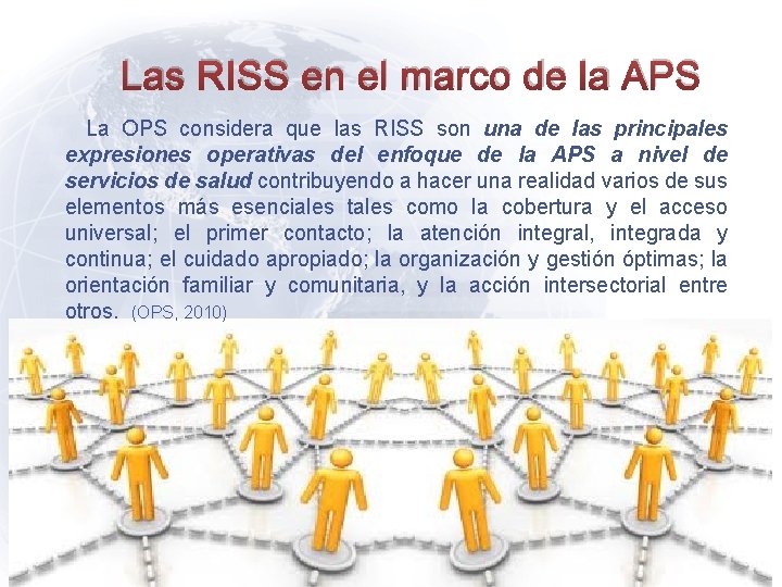 Las RISS en el marco de la APS La OPS considera que las RISS