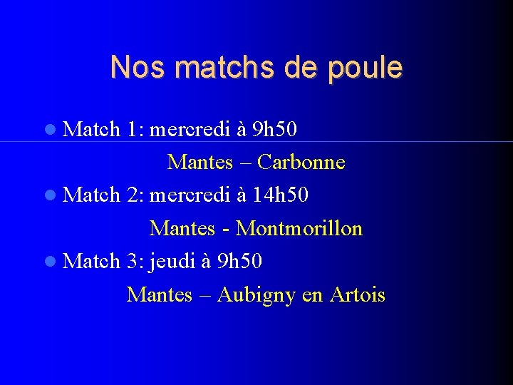 Nos matchs de poule Match 1: mercredi à 9 h 50 Mantes – Carbonne