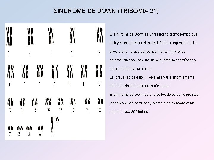 SINDROME DE DOWN (TRISOMIA 21) El síndrome de Down es un trastorno cromosómico que