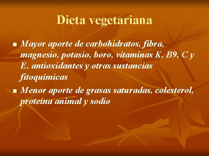 Dieta vegetariana n n Mayor aporte de carbohidratos, fibra, magnesio, potasio, boro, vitaminas K, Dieta vegetariana n n Mayor aporte de carbohidratos, fibra, magnesio, potasio, boro, vitaminas K,