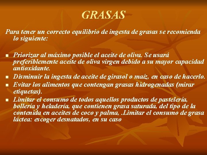 GRASAS Para tener un correcto equilibrio de ingesta de grasas se recomienda lo siguiente: GRASAS Para tener un correcto equilibrio de ingesta de grasas se recomienda lo siguiente: