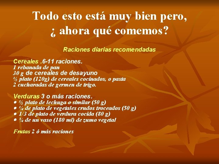 Todo está muy bien pero, ¿ ahora qué comemos? Raciones diarias recomendadas Cereales. 6 Todo está muy bien pero, ¿ ahora qué comemos? Raciones diarias recomendadas Cereales. 6