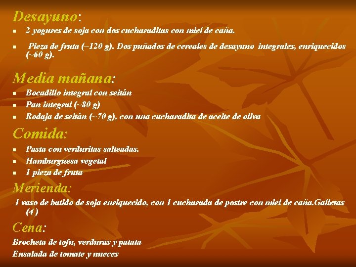 Desayuno: n n 2 yogures de soja con dos cucharaditas con miel de caña. Desayuno: n n 2 yogures de soja con dos cucharaditas con miel de caña.