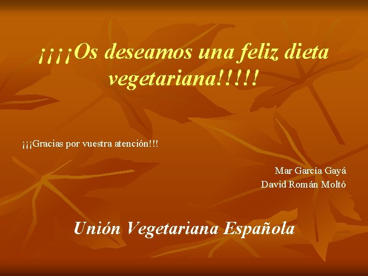 ¡¡¡¡Os deseamos una feliz dieta vegetariana!!!!! ¡¡¡Gracias por vuestra atención!!! Mar García Gayá David ¡¡¡¡Os deseamos una feliz dieta vegetariana!!!!! ¡¡¡Gracias por vuestra atención!!! Mar García Gayá David