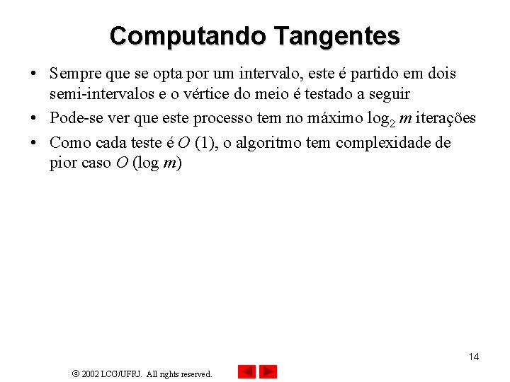 Computando Tangentes • Sempre que se opta por um intervalo, este é partido em