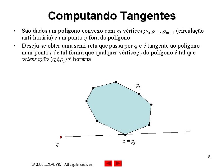 Computando Tangentes • São dados um polígono convexo com m vértices p 0, p