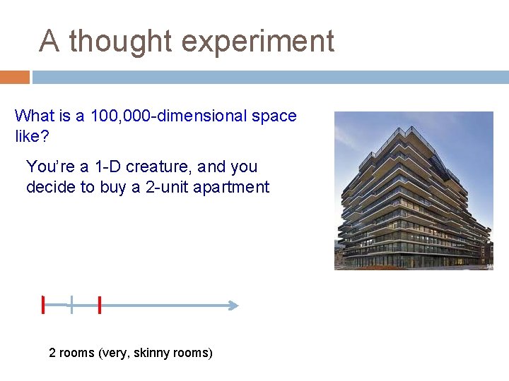 A thought experiment What is a 100, 000 -dimensional space like? You’re a 1