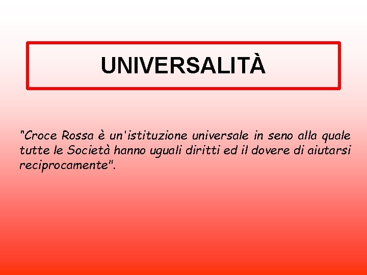 UNIVERSALITÀ “Croce Rossa è un'istituzione universale in seno alla quale tutte le Società hanno