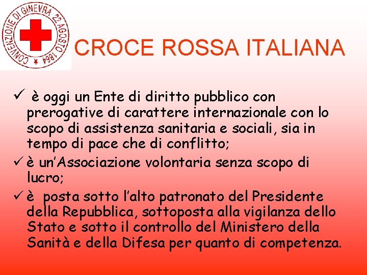 CROCE ROSSA ITALIANA ü è oggi un Ente di diritto pubblico con prerogative di