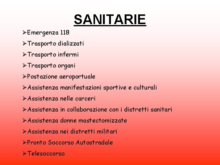 SANITARIE ØEmergenza 118 ØTrasporto dializzati ØTrasporto infermi ØTrasporto organi ØPostazione aeroportuale ØAssistenza manifestazioni sportive