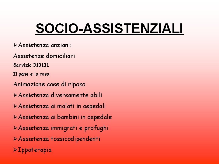 SOCIO-ASSISTENZIALI ØAssistenza anziani: Assistenze domiciliari Servizio 313131 Il pane e la rosa Animazione case