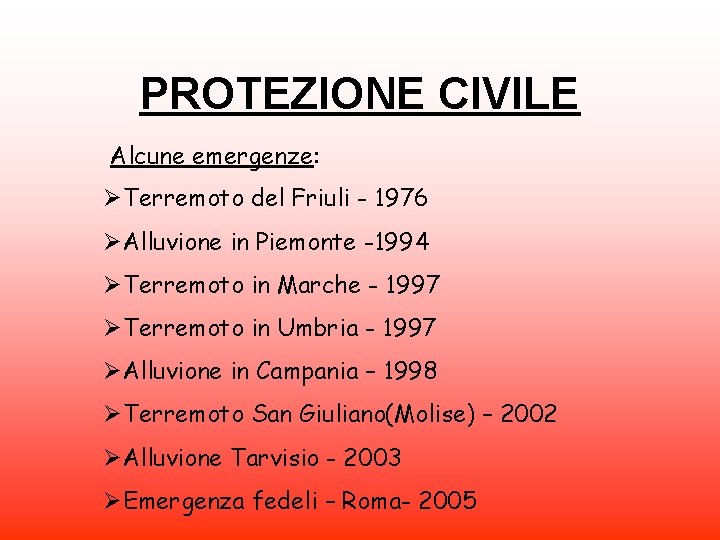 PROTEZIONE CIVILE Alcune emergenze: ØTerremoto del Friuli - 1976 ØAlluvione in Piemonte -1994 ØTerremoto