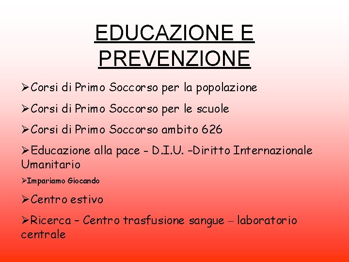 EDUCAZIONE E PREVENZIONE ØCorsi di Primo Soccorso per la popolazione ØCorsi di Primo Soccorso
