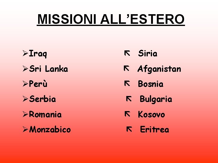 MISSIONI ALL’ESTERO ØIraq Siria ØSri Lanka Afganistan ØPerù Bosnia ØSerbia Bulgaria ØRomania Kosovo ØMonzabico