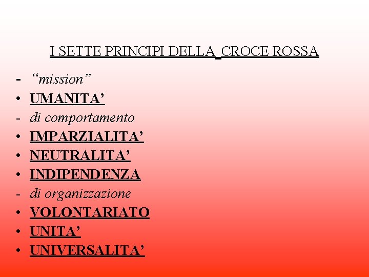 I SETTE PRINCIPI DELLA CROCE ROSSA - “mission” • • UMANITA’ di comportamento IMPARZIALITA’