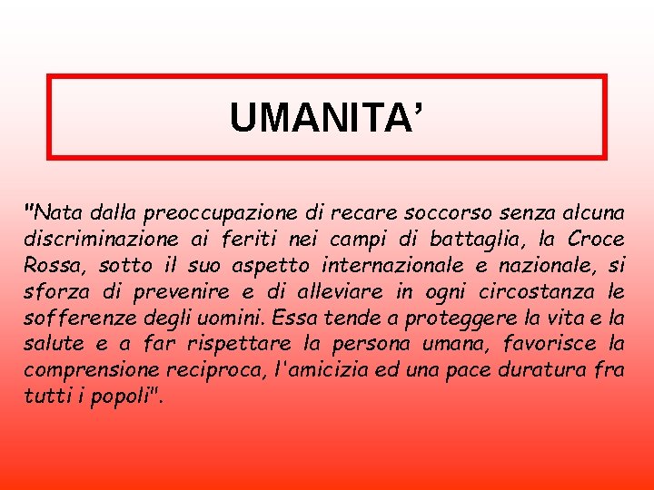 UMANITA’ "Nata dalla preoccupazione di recare soccorso senza alcuna discriminazione ai feriti nei campi