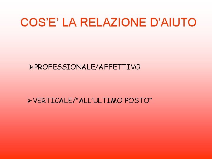 COS’E’ LA RELAZIONE D’AIUTO ØPROFESSIONALE/AFFETTIVO ØVERTICALE/”ALL’ULTIMO POSTO” 