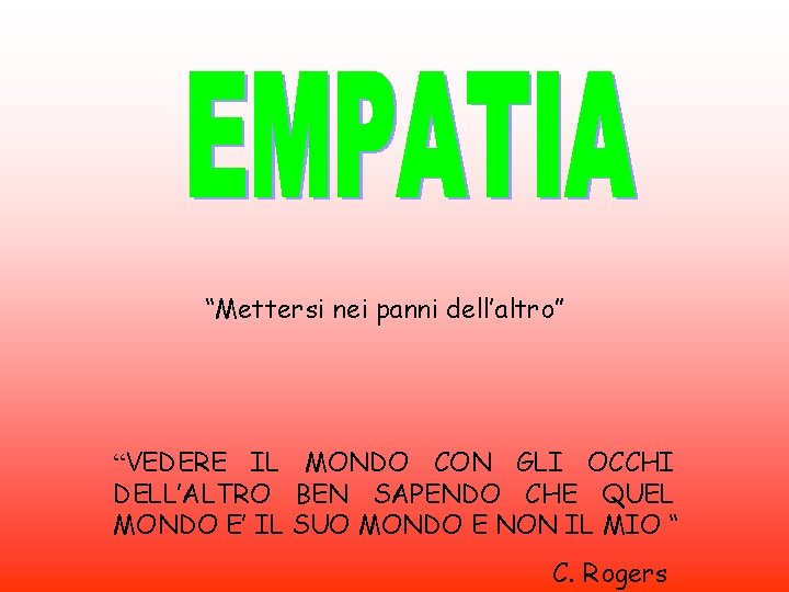 “Mettersi nei panni dell’altro” “VEDERE IL MONDO CON GLI OCCHI DELL’ALTRO BEN SAPENDO CHE