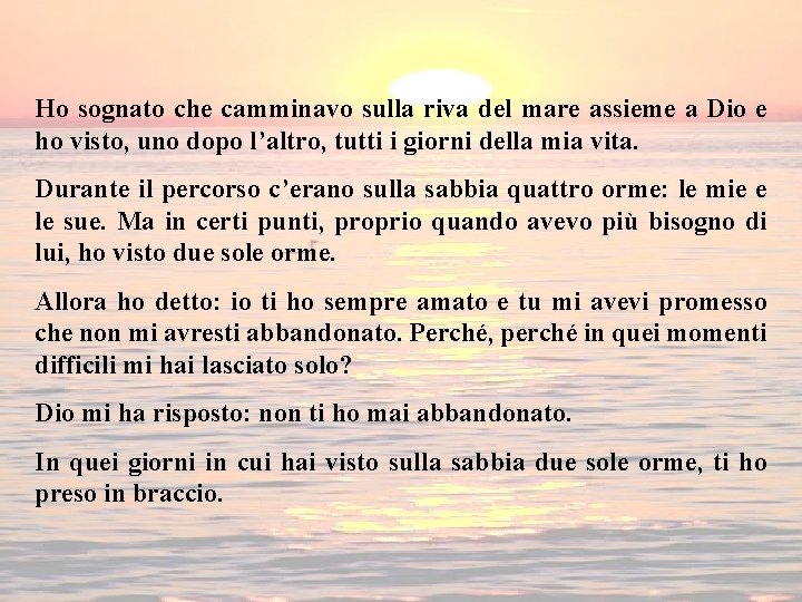 Ho sognato che camminavo sulla riva del mare assieme a Dio e ho visto,