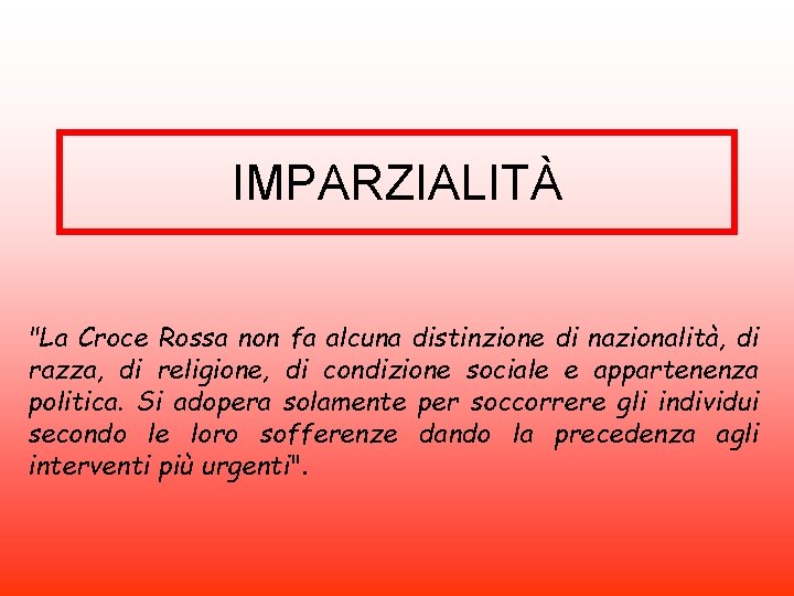 IMPARZIALITÀ "La Croce Rossa non fa alcuna distinzione di nazionalità, di razza, di religione,