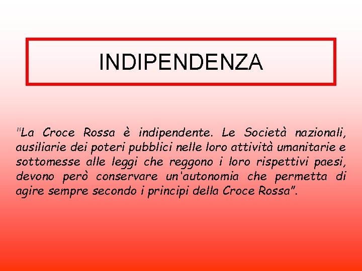 INDIPENDENZA "La Croce Rossa è indipendente. Le Società nazionali, ausiliarie dei poteri pubblici nelle