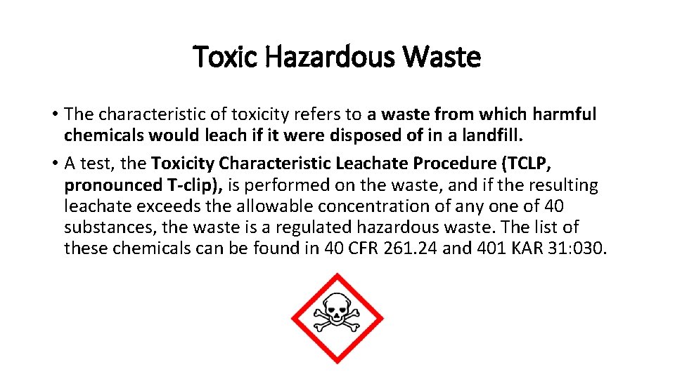 Toxic Hazardous Waste • The characteristic of toxicity refers to a waste from which
