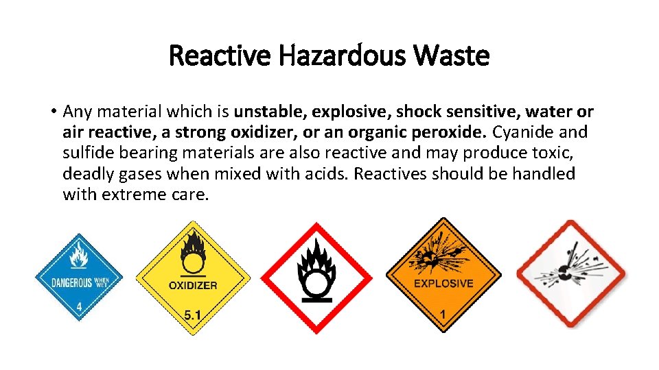 Reactive Hazardous Waste • Any material which is unstable, explosive, shock sensitive, water or