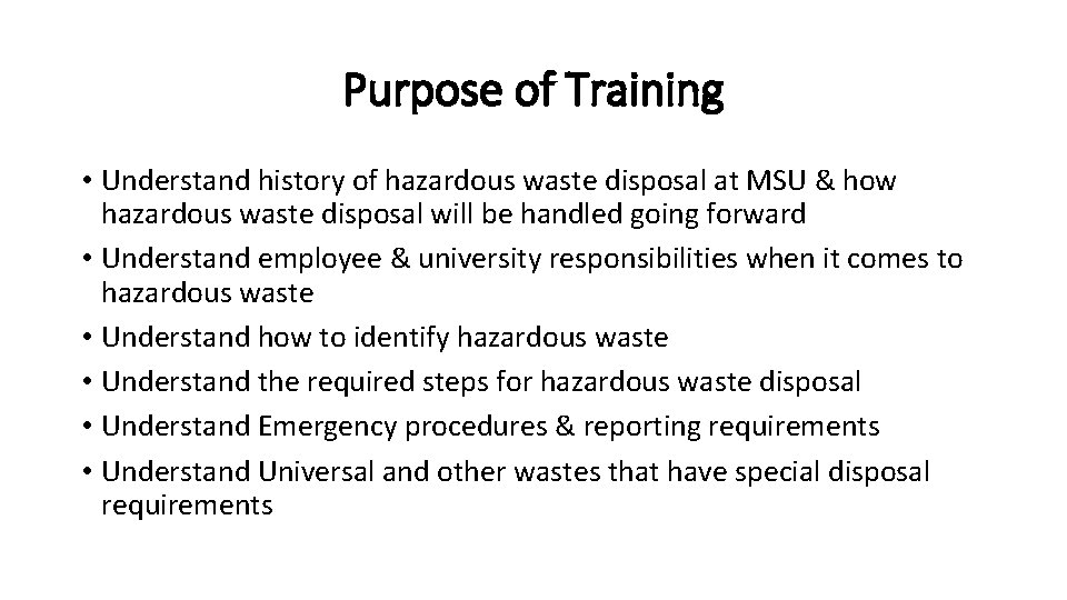 Purpose of Training • Understand history of hazardous waste disposal at MSU & how