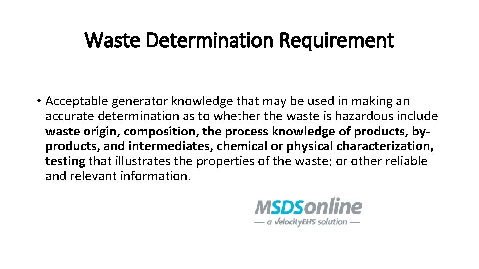 Waste Determination Requirement • Acceptable generator knowledge that may be used in making an