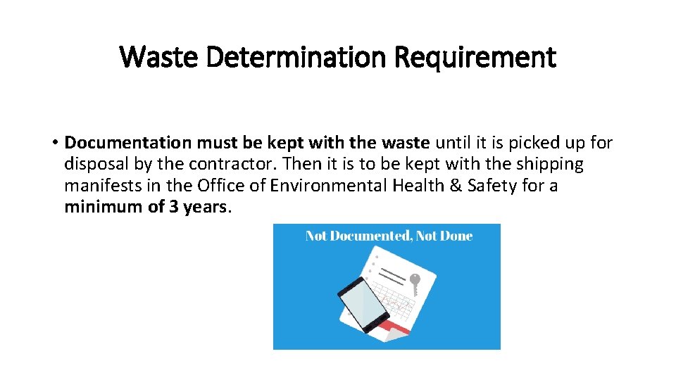 Waste Determination Requirement • Documentation must be kept with the waste until it is