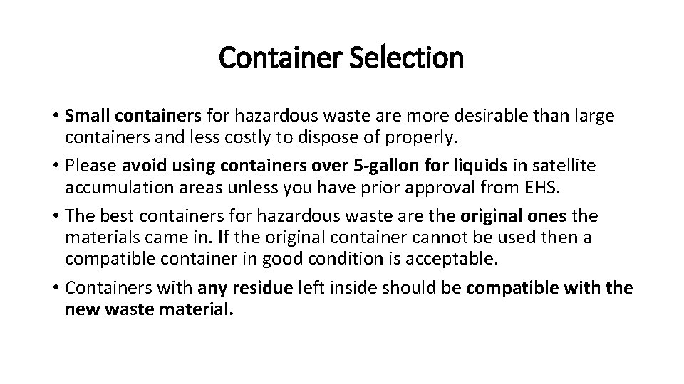 Container Selection • Small containers for hazardous waste are more desirable than large containers
