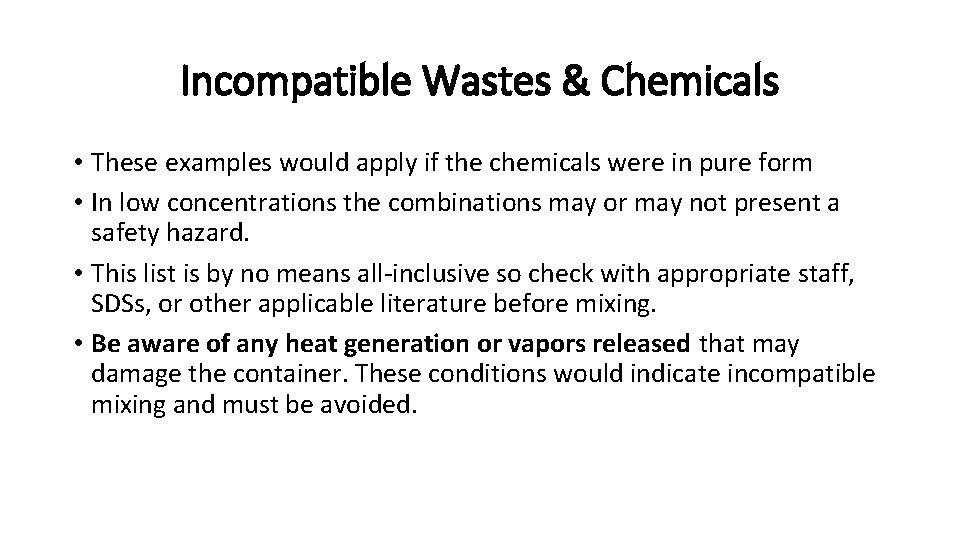 Incompatible Wastes & Chemicals • These examples would apply if the chemicals were in