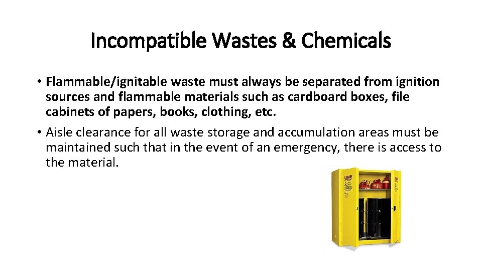 Incompatible Wastes & Chemicals • Flammable/ignitable waste must always be separated from ignition sources