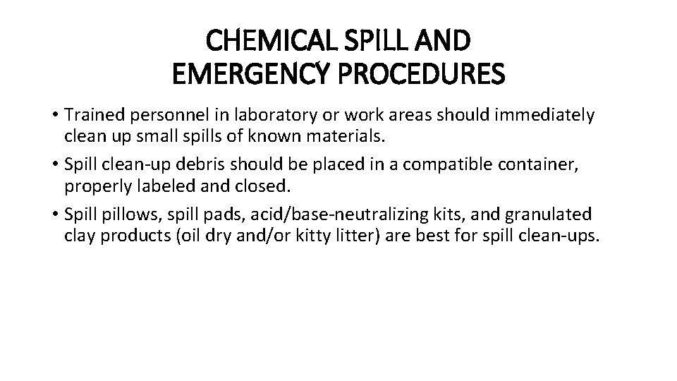 CHEMICAL SPILL AND EMERGENCY PROCEDURES • Trained personnel in laboratory or work areas should