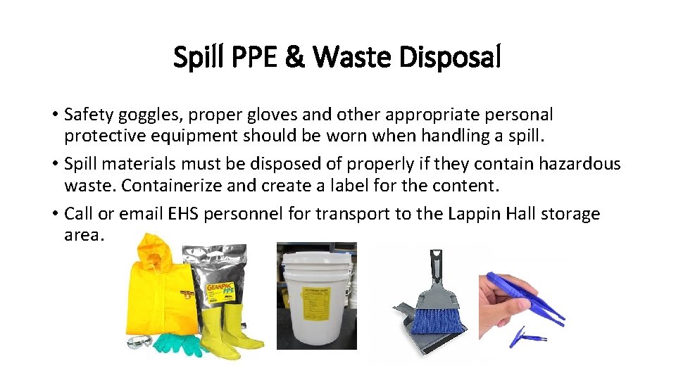 Spill PPE & Waste Disposal • Safety goggles, proper gloves and other appropriate personal