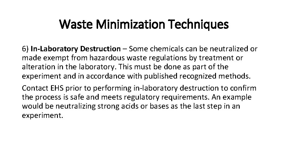 Waste Minimization Techniques 6) In‐Laboratory Destruction – Some chemicals can be neutralized or made