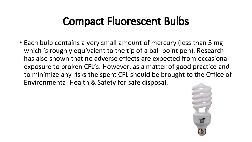 Compact Fluorescent Bulbs • Each bulb contains a very small amount of mercury (less